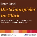 Cover-Bild zum Titel 'Die Schauspieler im Glück' von 'Peter Rosei'