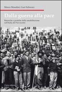 Dalla guerra alla pace. Retoriche e pratiche della smobilitazione nell'Italia del Novecento - Marco Mondini, Guri Schwarz