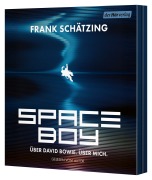 Spaceboy. Über David Bowie. Über mich. - Frank Schätzing
