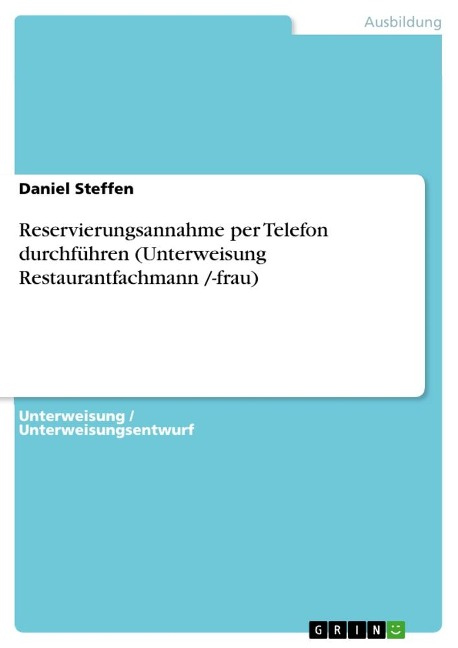 Reservierungsannahme per Telefon durchführen (Unterweisung Restaurantfachmann /-frau) - Daniel Steffen