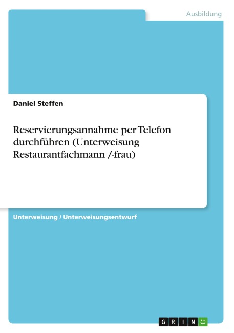 Reservierungsannahme per Telefon durchführen (Unterweisung Restaurantfachmann /-frau) - Daniel Steffen