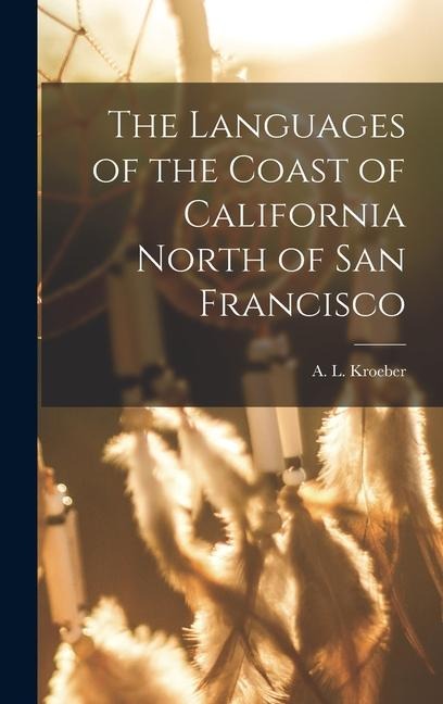 The Languages of the Coast of California North of San Francisco - Kroeber A L (Alfred Louis)