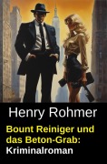 Cover-Bild zum Titel 'Bount Reiniger und das Beton-Grab: Kriminalroman' von 'Henry Rohmer'