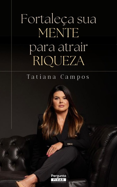 Fortaleça sua mente para atrair riqueza - Tatiana Campos