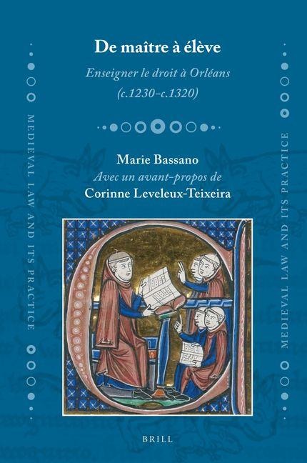 de Maître À Élève. Enseigner Le Droit À Orléans (C.1230-C.1320) - Marie Bassano