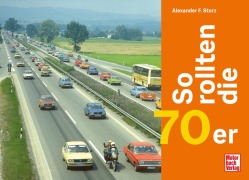 Cover-Bild zum Titel 'So rollten die 70er' von 'Alexander F. Storz'
