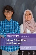 Islam, Education, and Freedom - Melanie C. Brooks, Miriam D. Ezzani