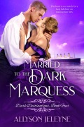 Cover-Bild zum Titel 'Married to the Dark Marquess (Dark Destinations, #3)' von 'Allyson Jeleyne'