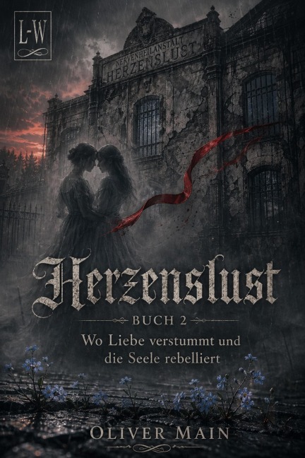 Herzenslust - Buch 2 - Wo Liebe verstummt und die Seele rebelliert - Oliver Main
