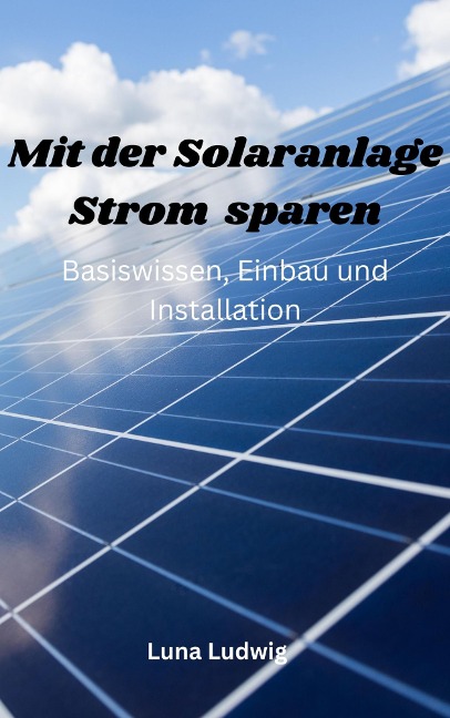 Mit der Solaranlage Strom sparen - Luna Ludwig