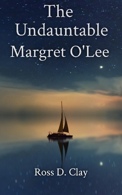 The Undauntable Margret O'Lee - Ross D. Clay