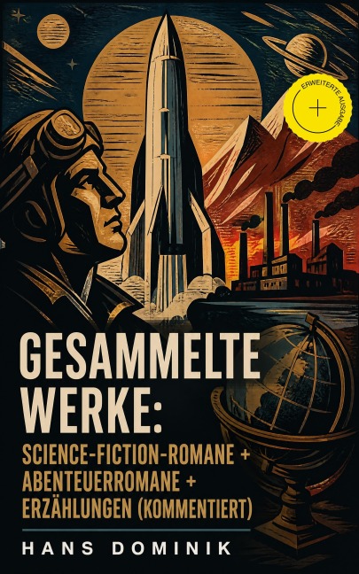 Gesammelte Werke: Science-Fiction-Romane + Abenteuerromane + Erzählungen (Kommentiert) - Hans Dominik