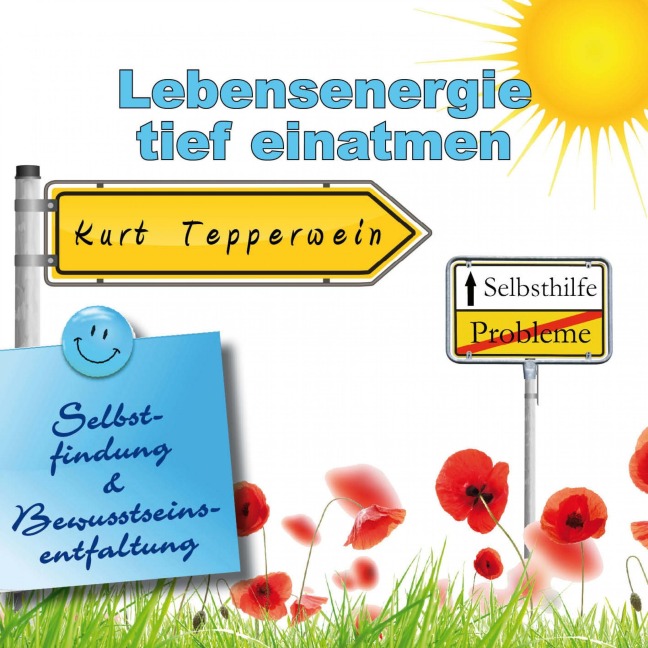 Selbsthilfe: Lebensenergie tief einatmen (Selbstfindung und Bewusstseinsentfaltung) - 