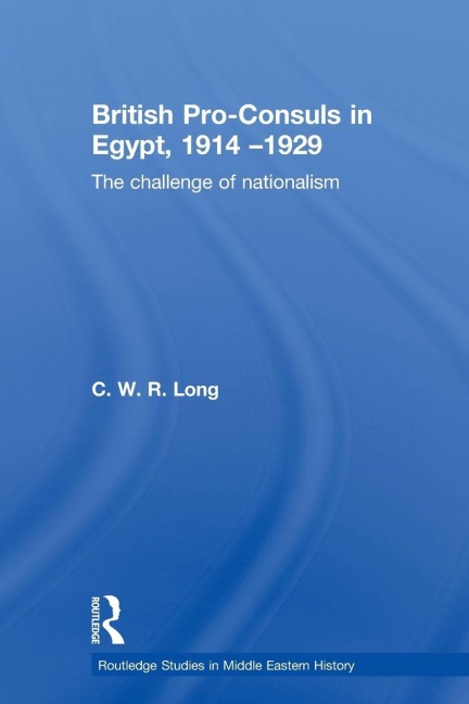British Pro-Consuls in Egypt, 1914-1929 - C. W. R. Long