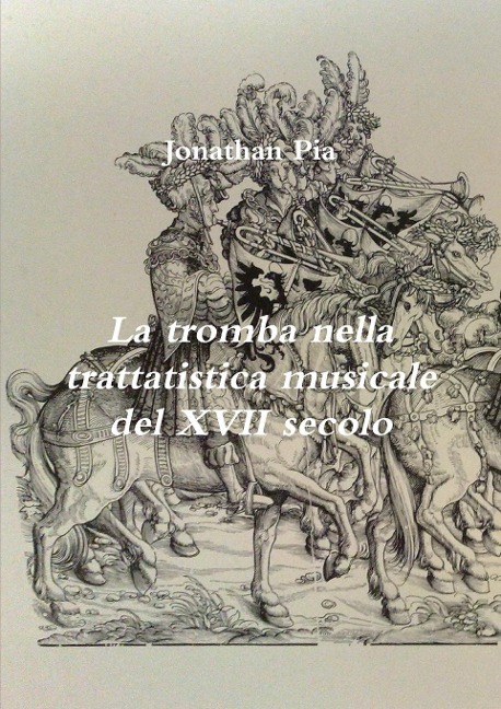 La tromba nella trattatistica musicale del XVII secolo - Jonathan Pia
