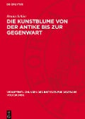 Die Kunstblume von der Antike bis zur Gegenwart - Bruno Schier