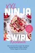 Cover-Bild zum Titel 'XXL Ninja Swirl Kochbuch: Die leckersten Eisrezepte für einfach hausgemachtes Gelato, Softeis, Frozen Yogurt & Nicecream - inkl. Swirls, Füllungen, Mix-ins & Eistorten' von 'Cornelius Riedwald'