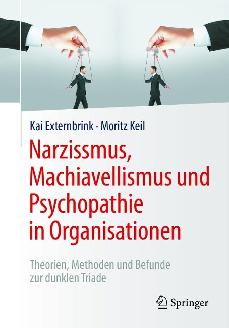 Narzissmus, Machiavellismus und Psychopathie in Organisationen - Kai Externbrink, Moritz Keil