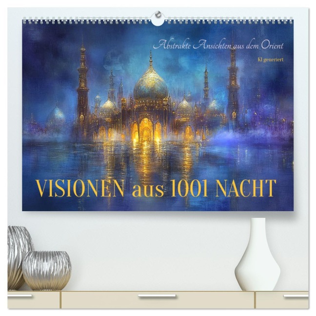 Visionen aus 1001 Nacht (hochwertiger Premium Wandkalender 2025 DIN A2 quer), Kunstdruck in Hochglanz - Cathrin Illgen