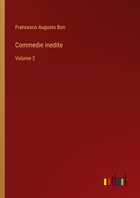 Commedie inedite - Francesco Augusto Bon