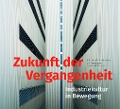 Cover-Bild zum Titel 'Zukunft der Vergangenheit - Industriekultur in Bewegung' von 'Peggy Näser, Barbara Amon, Sandy Hebel, Karsten Feucht, Magda-Lena Eppinger'