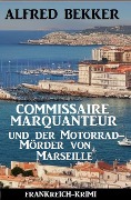 Cover-Bild zum Titel 'Commissaire Marquanteur und der Motorradmörder von Marseille: Frankreich Krimi' von 'Alfred Bekker'