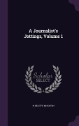 Cover-Bild zum Titel 'A Journalist's Jottings, Volume 1' von 'W. Beatty-Kingston'
