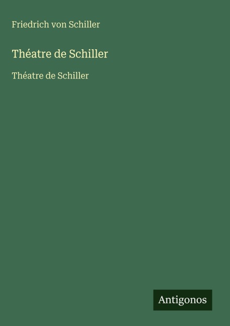 Théatre de Schiller - Friedrich von Schiller