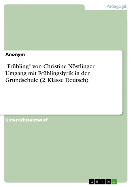 "Frühling" von Christine Nöstlinger. Umgang mit Frühlingslyrik in der Grundschule (2. Klasse Deutsch) - 