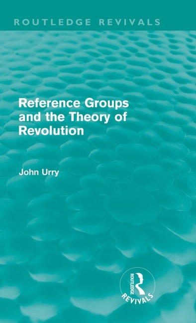 Reference Groups and the Theory of Revolution (Routledge Revivals) - John Urry