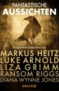Cover-Bild zum Titel 'Fantastische Aussichten: Fantasy & Science Fiction bei Knaur #6' von 'Markus Heitz, Liza Grimm, Diana Wynne Jones, Luke Arnold, Ransom Riggs'