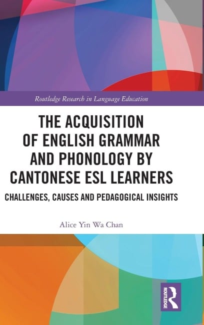 The Acquisition of English Grammar and Phonology by Cantonese ESL Learners - Alice Yin Wa Chan