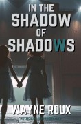 Cover-Bild zum Titel 'In the Shadow of Shadows' von 'Wayne Roux'