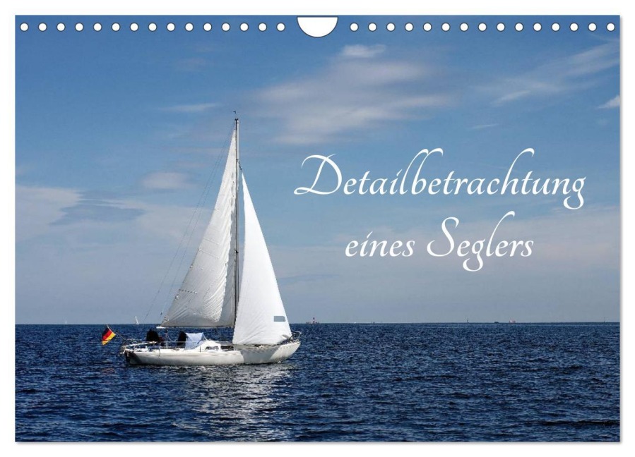 Detailbetrachtung eines Seglers (Wandkalender 2025 DIN A4 quer), CALVENDO Monatskalender - Tanja Riedel