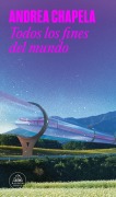 Cover-Bild zum Titel 'Todos Los Fines del Mundo / All the Ends of the World' von 'Andrea Chapela'