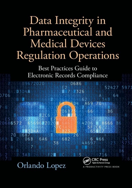 Data Integrity in Pharmaceutical and Medical Devices Regulation Operations - Orlando Lopez
