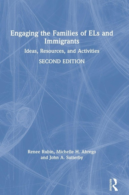Engaging the Families of ELs and Immigrants - Renee Rubin, Michelle H. Abrego, John A. Sutterby