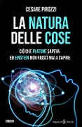 Cover-Bild zum Titel 'La natura delle cose. Ciò che Platone sapeva ed Einstein non riuscì mai a capire' von 'Cesare Pirozzi'