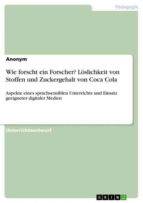 Wie forscht ein Forscher? Löslichkeit von Stoffen und Zuckergehalt von Coca Cola - Anonymous