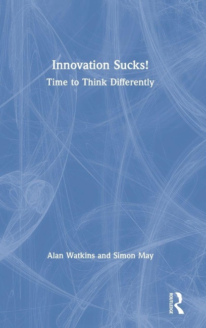 Innovation Sucks! - Alan Watkins, Simon May