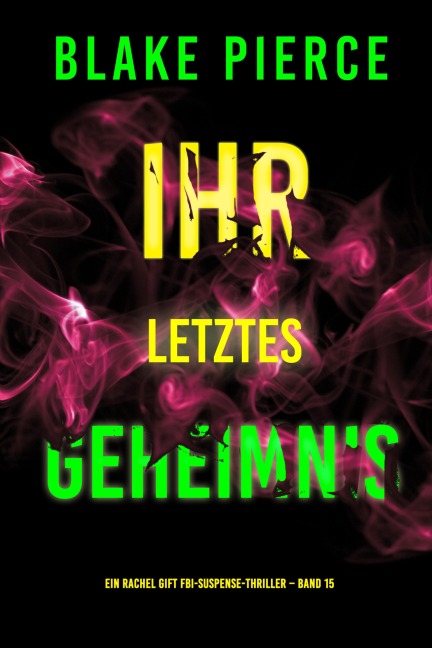 Ihr letztes Geheimnis (Ein Rachel Gift FBI-Suspense-Thriller - Band 15) - Blake Pierce