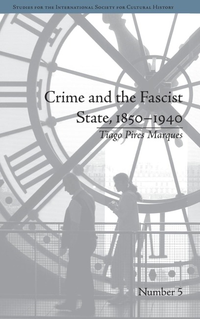 Crime and the Fascist State, 1850-1940 - Tiago Pires Marques