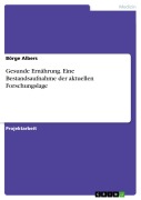 Cover-Bild zum Titel 'Gesunde Ernährung. Eine Bestandsaufnahme der aktuellen Forschungslage' von 'Börge Albers'