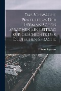 Cover-Bild zum Titel 'Das Schwache Präteritum der Germanischen Sprachen Ein Beitrag zur Geschichte der Deutschen Sprache' von 'Wilhelm Begemann'