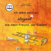 Cover-Bild zum Titel 'Ich wäre gern so elegant wie mein Freund, der Elefant' von 'Tabea Michel'