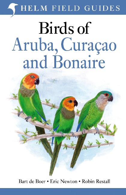 Field Guide to Birds of Aruba, Curacao and Bonaire - Bart De Boer, Eric Newton, Robin Restall