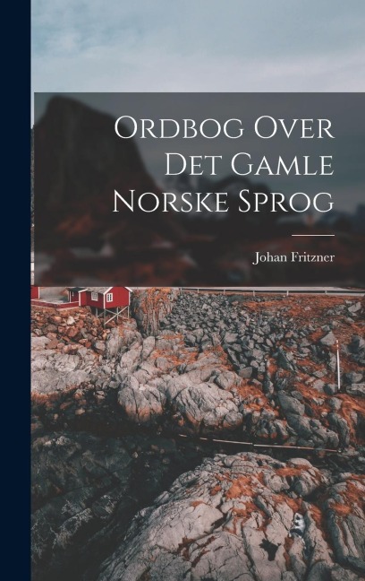 Ordbog Over Det Gamle Norske Sprog - Johan Fritzner