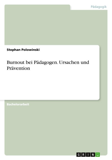 Burnout bei Pädagogen. Ursachen und Prävention - Stephan Polowinski