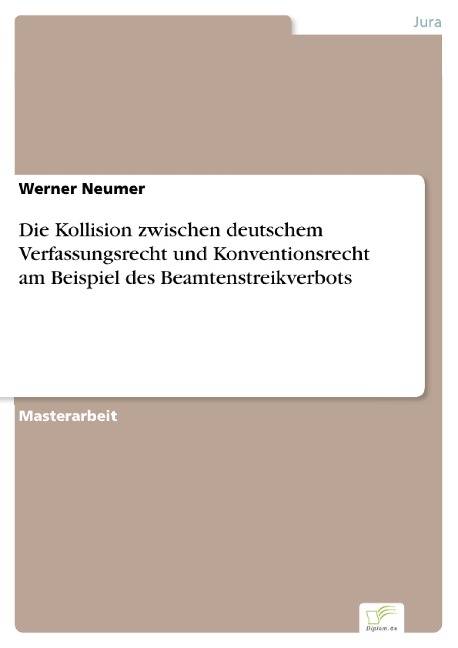 Die Kollision zwischen deutschem Verfassungsrecht und Konventionsrecht am Beispiel des Beamtenstreikverbots - Werner Neumer