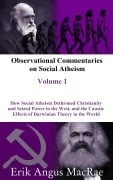 How Social Atheism Dethroned Christianity and Seized Power in the West, and the Caustic Effects of Darwinian Theory in the World (Observational Commentaries on Social Atheism) - Erik Angus MacRae